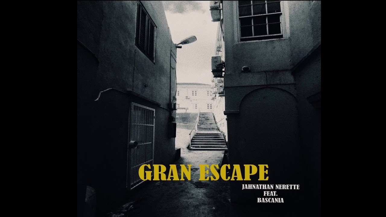 Jahnathan Nerette - Gran Escape Ft. BASCANIA (Prod by. Nano)