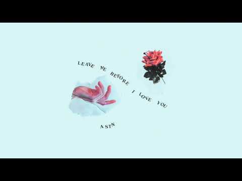 ASTN - Leave Me Before I Love You