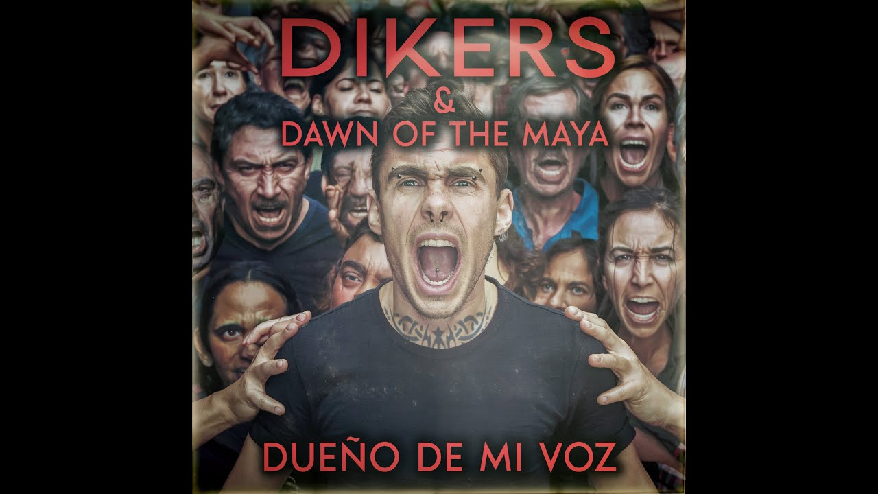 Dikers y Dawn of the Maya - Dueño de mi voz