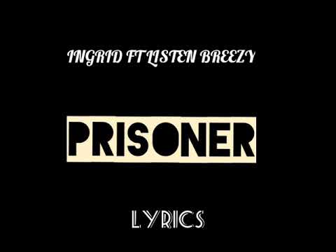 Ingrid Feat Listen Breezy Prisoner (Lyrics)