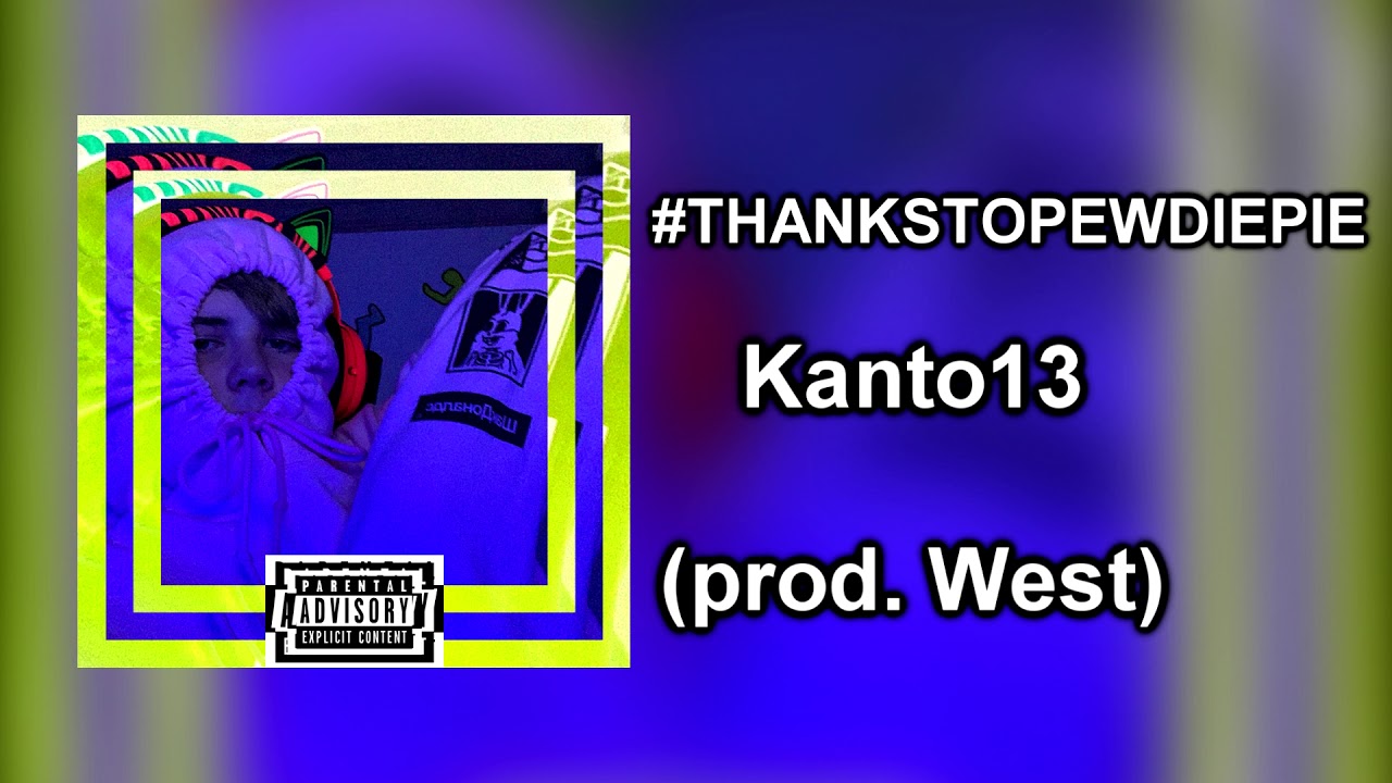 Kanto13 - #THANKSTOPEWDIEPIE (prod. West)