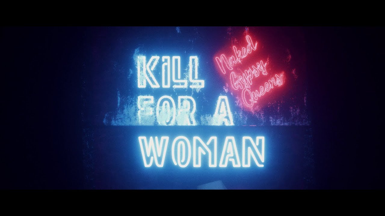 Naked Gypsy Queens - Kill for a Woman (Official Video)