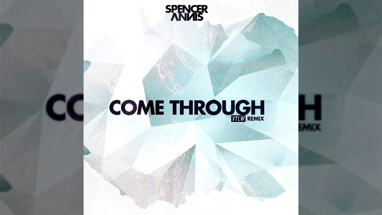 Spencer Annis - Come Through (VYLW Remix)