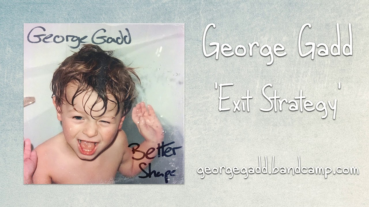 George Gadd - Exit Strategy (Better Shape)
