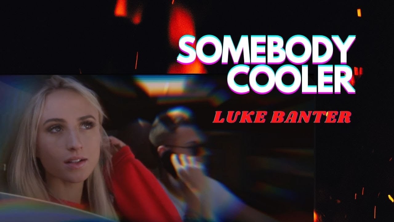 Luke Banter - Somebody Cooler (Official Music Video)