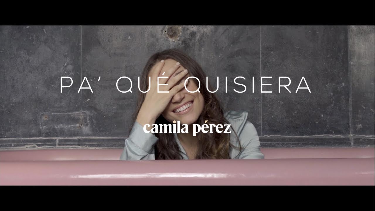 Camila Pérez - "Pa' Qué Quisiera" (Official Video)