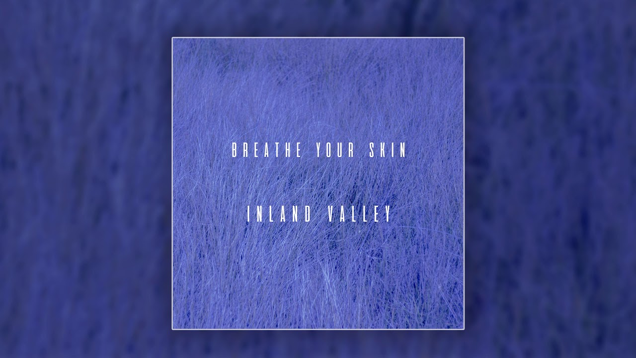Inland Valley - Breathe Your Skin (Audio)