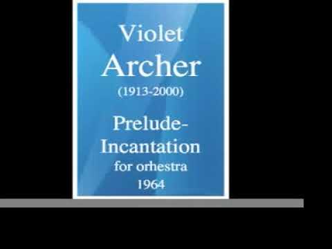 Violet Archer (1913-2000): Prelude-Incantation for orchestra (1964)