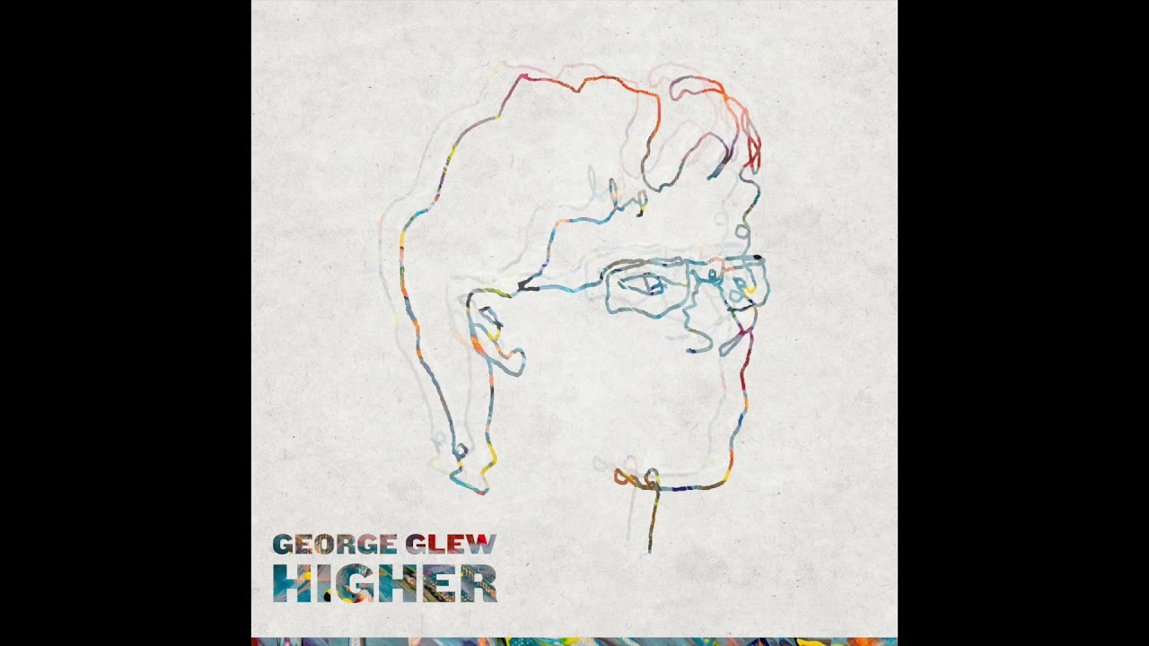 George Glew - Higher