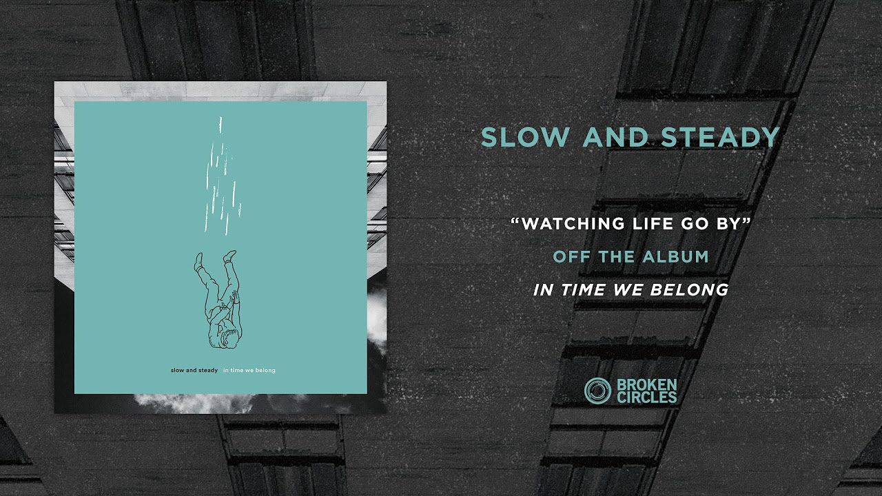Slow And Steady "Watching Life Go By"