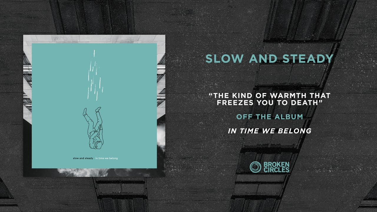 Slow And Steady “The Kind Of Warmth That Freezes You To Death”