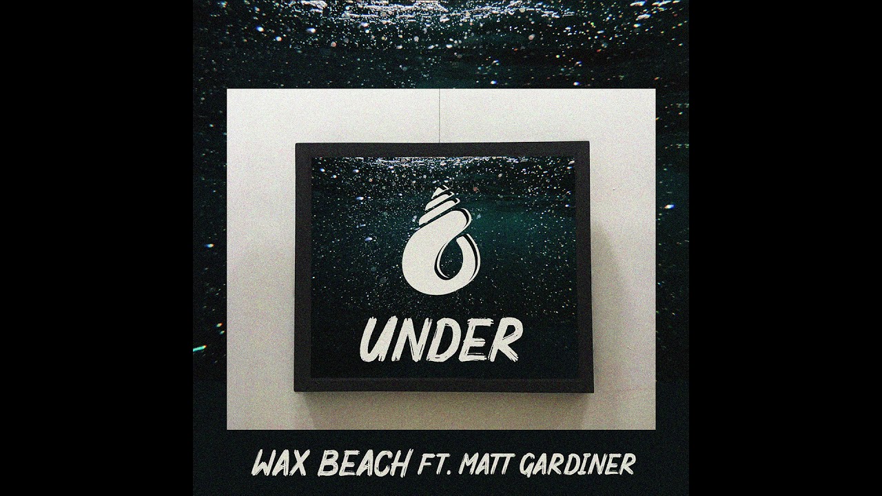 Wax Beach - Under (ft. Matt Gardiner)