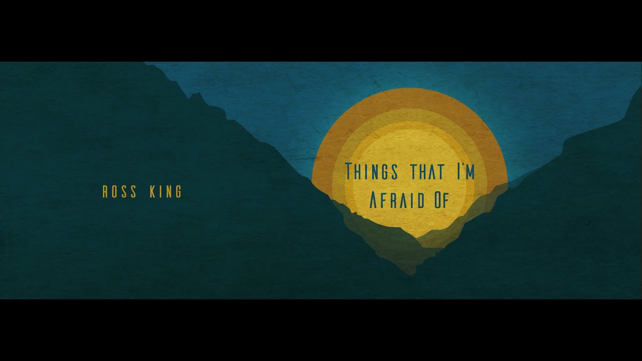 Things That I'm Afraid Of | Ross King | Lyric video
