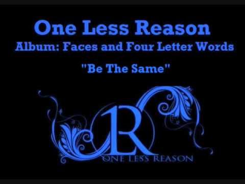 Be The Same - One Less Reason - Faces & Four Letter Words