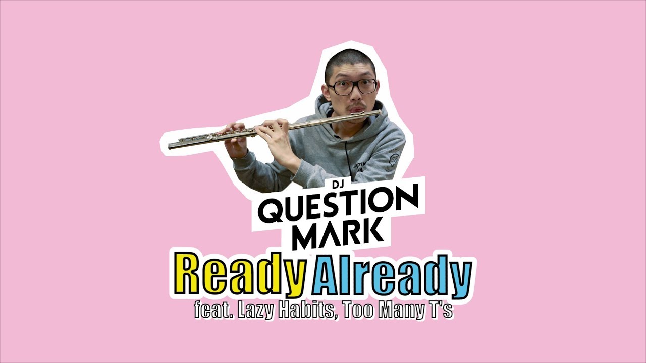 DJ QuestionMark - Ready Already feat. Lazy Habits, Too Many T's (Official Lyric Video)