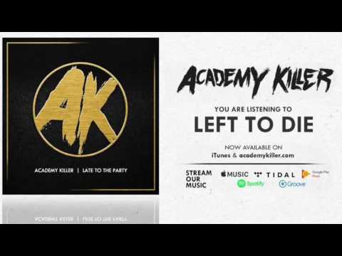 Left To Die - Academy Killer
