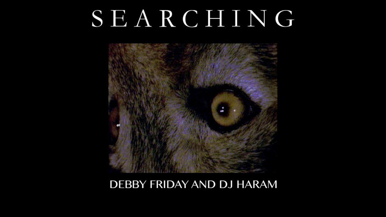 SEARCHING - DEBBY FRIDAY AND DJ HARAM