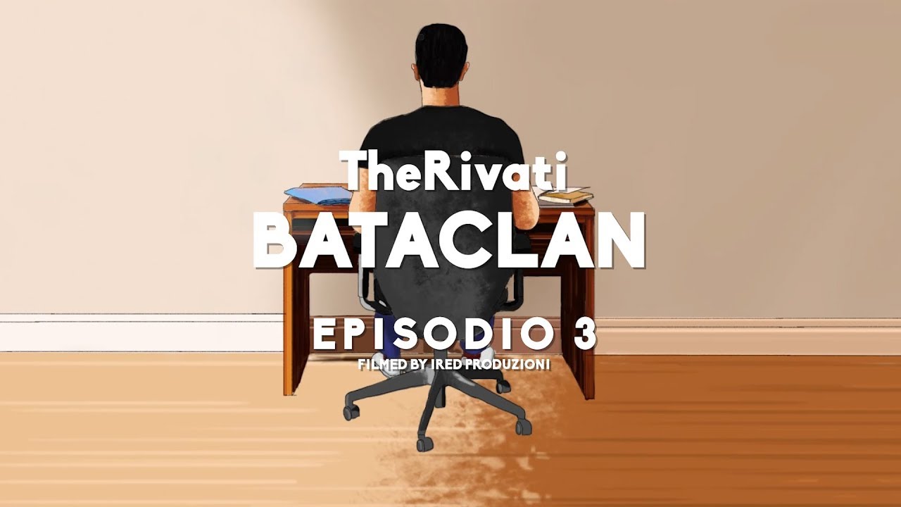 TheRivati - Bataclan (Episodio 3)
