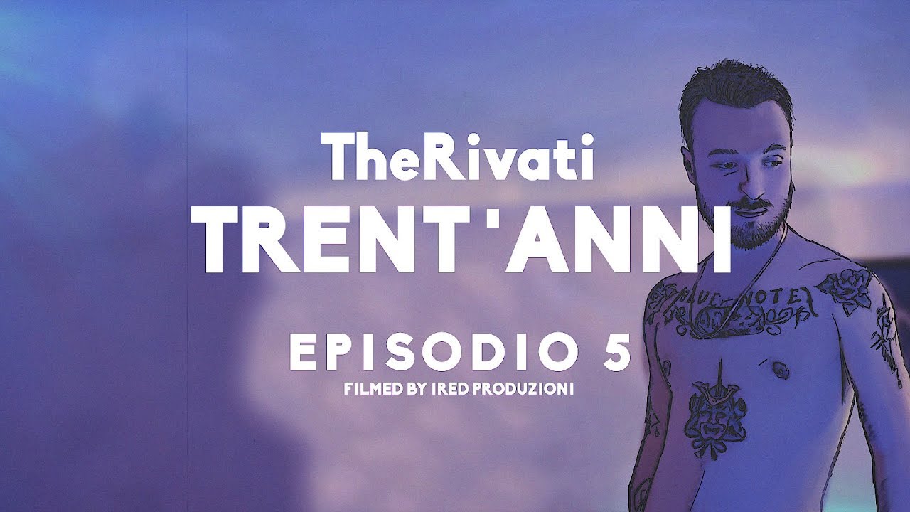 TheRivati -Trent'anni (Episodio 5)