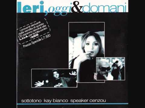 Sottotono - Ieri, Oggi & Domani ft Kay Bianco & Speaker Cenzou.wmv