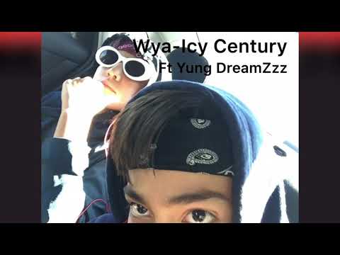 IcyCentury-WYA Ft: YungDreamZzz