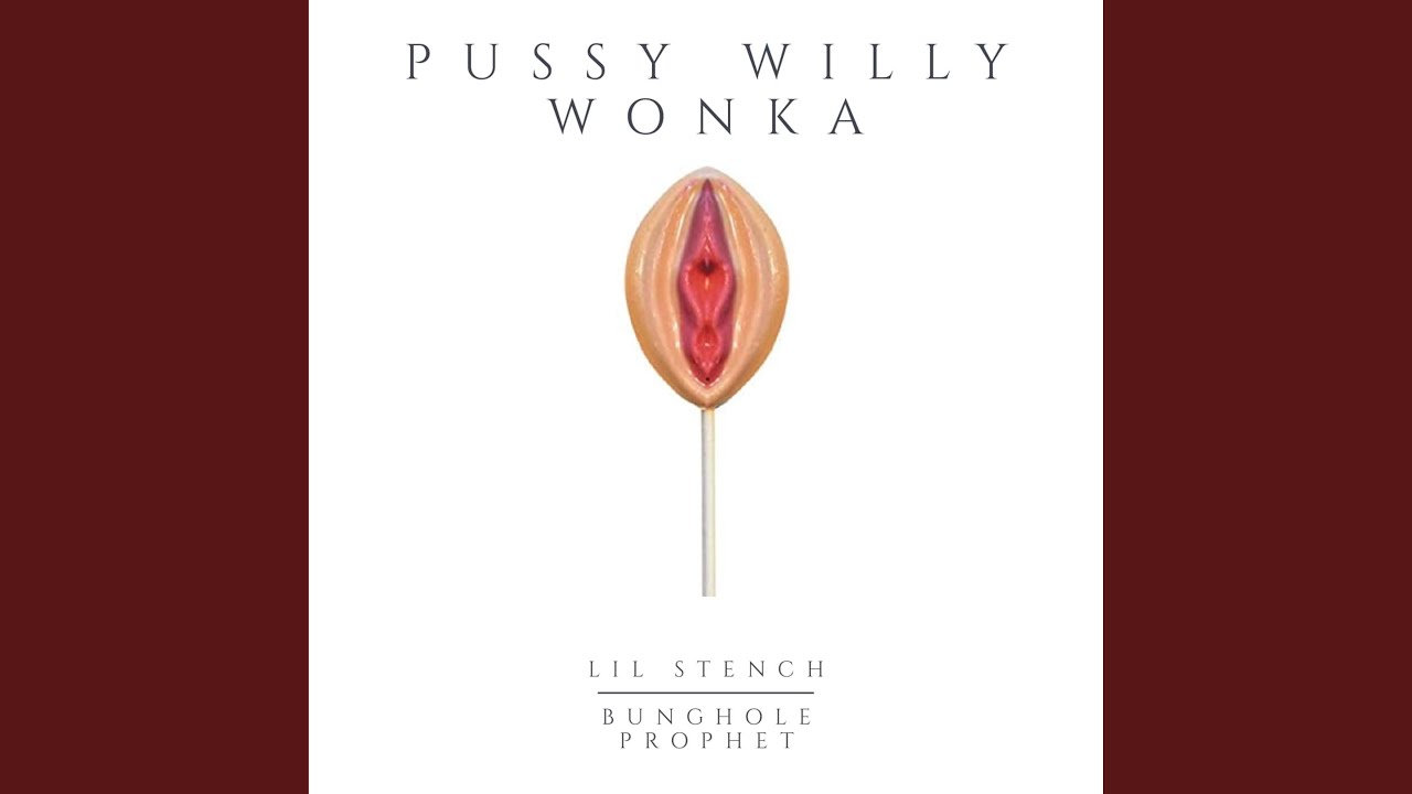 Pussy Willy Wonka (feat. Bunghole Prophet)