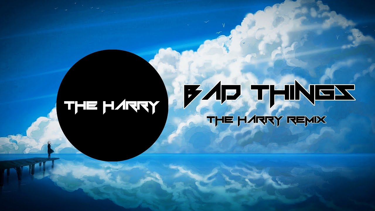 Alison Wonderland - Bad Things (THE HARRY REMIX) [Melodic Dubstep]