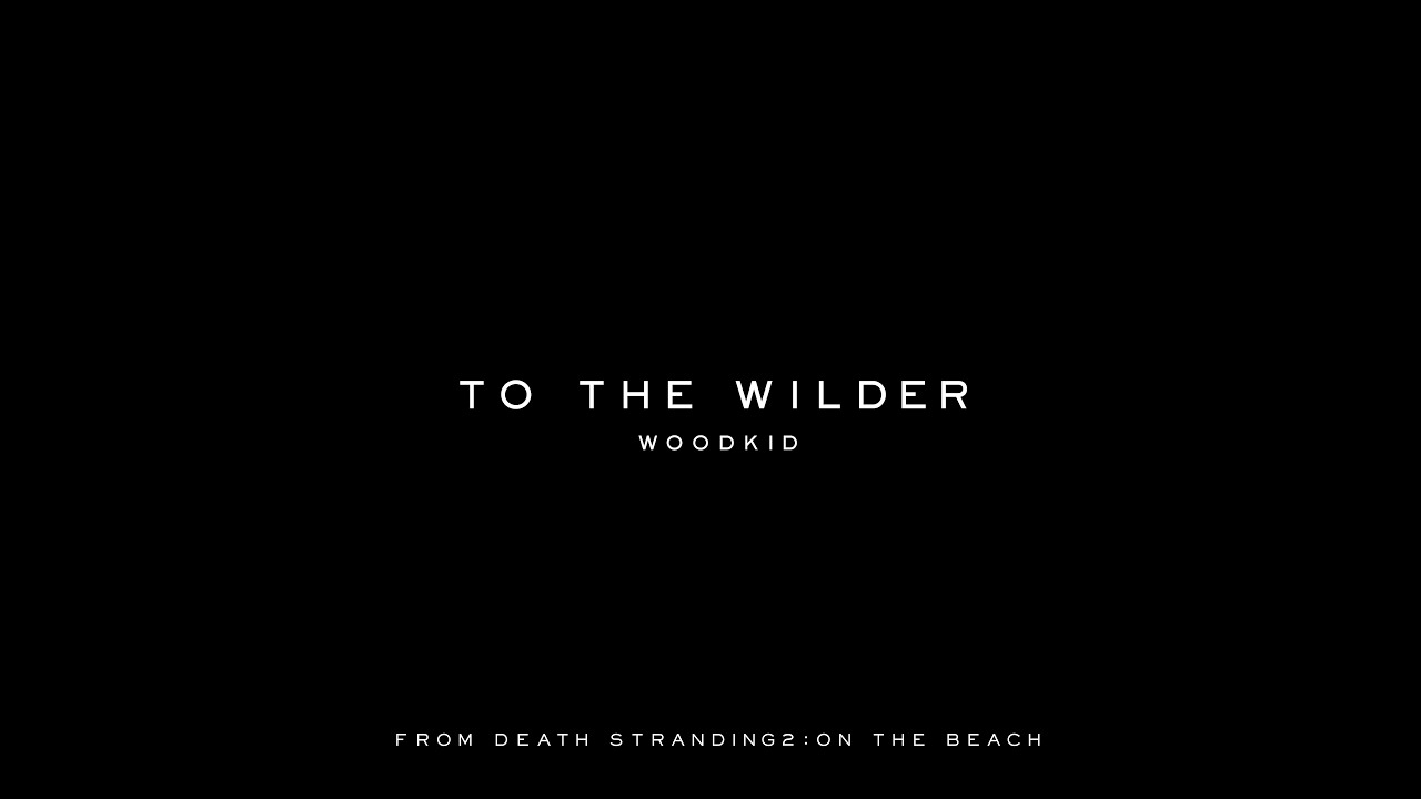 Woodkid – To The Wilder (from DEATH STRANDING 2: ON THE BEACH) | Lyric Video