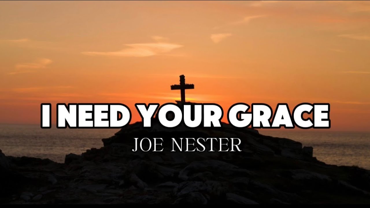 Joe Nester - I NEED YOUR GRACE (Lyric Video)