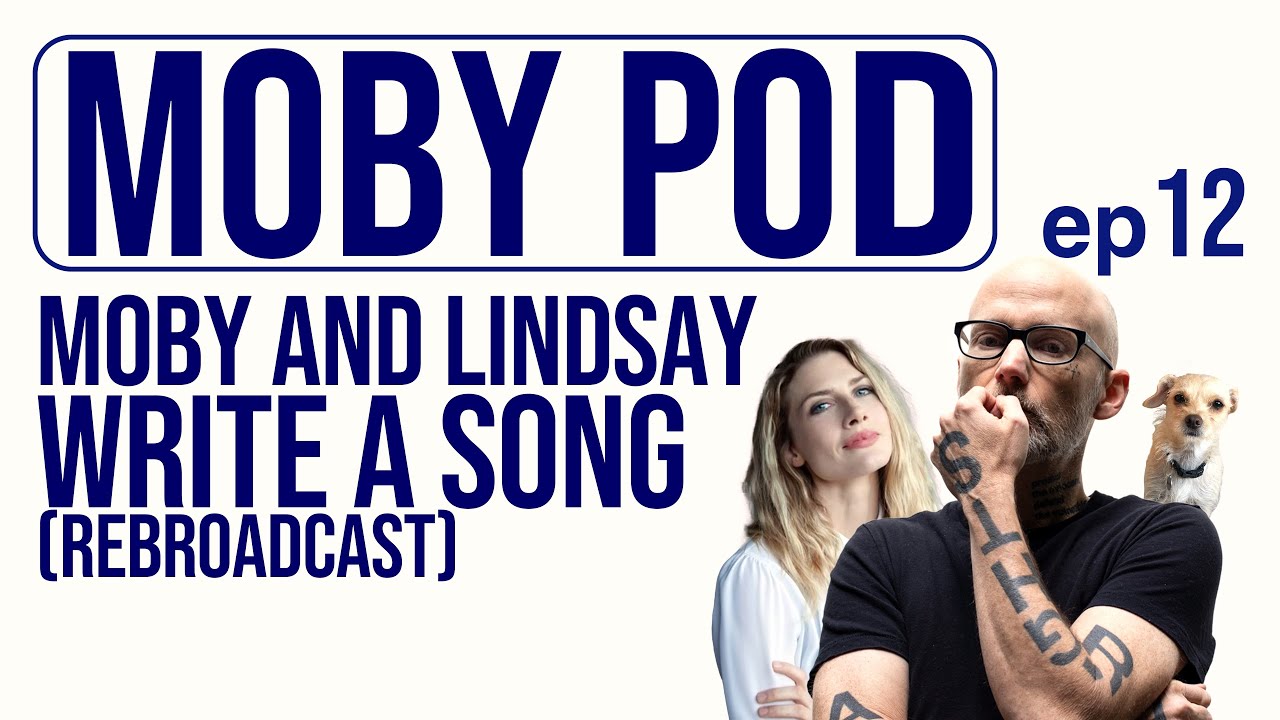 Moby and Lindsay Write a Song (Rebroadcast)